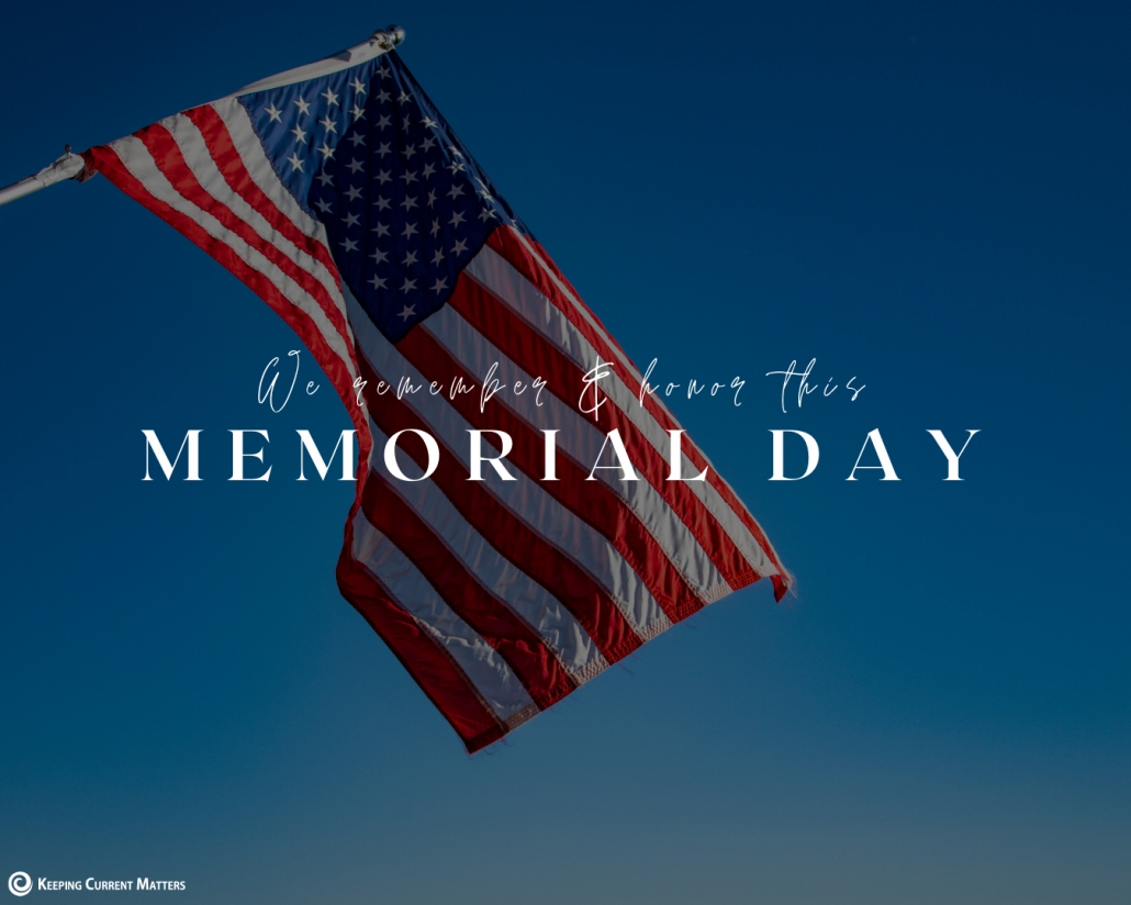 We Remember & Honor Those Who Gave All | Keeping Current Matters
